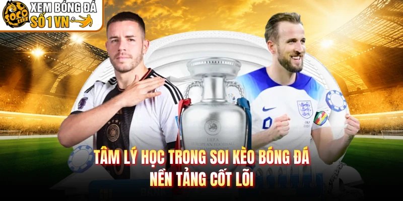 Tâm Lý Học Trong Soi Kèo Bóng Đá – Nền Tảng Cốt Lõi